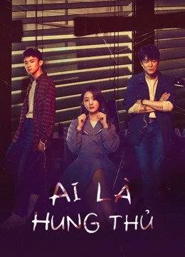 Ai Là Hung Thủ | Who is the Murderer (2021)