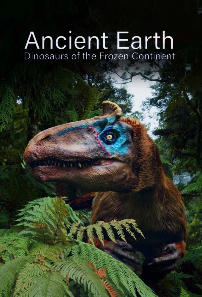 Ancient Earth: Dinosaurs of the Frozen Continent | Ancient Earth: Dinosaurs of the Frozen Continent (2022)
