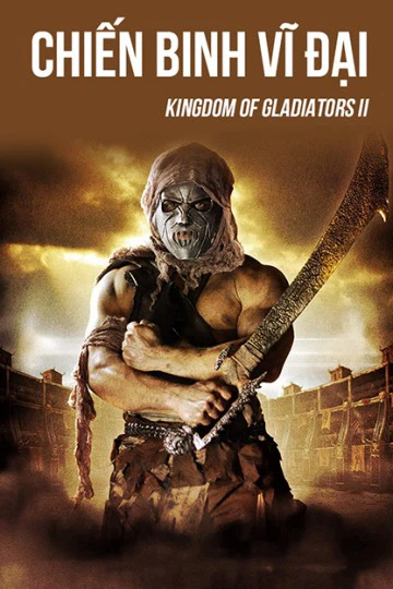 Chiến Binh Vĩ Đại | Kingdom Of Gladiators II (2017)