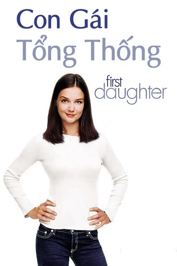 Con Gái Tổng Thống | First Daughter (2004)