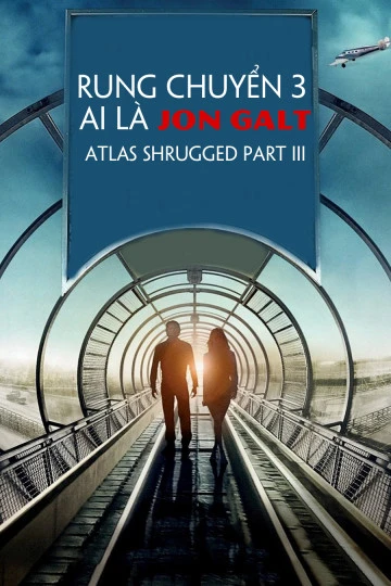 Rung Chuyển 3: Ai Là Jon Galt | Atlas Shrugged Part III (2014)