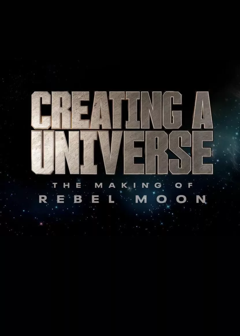 Tạo nên một vũ trụ - Hậu trường Rebel Moon | Creating a Universe - The Making of Rebel Moon (2024)