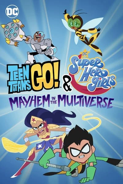 Teen Titans Go! & Các nữ siêu anh hùng DC: Mayhem trong Đa vũ trụ | Teen Titans Go! & DC Super Hero Girls: Mayhem in the Multiverse (2022)